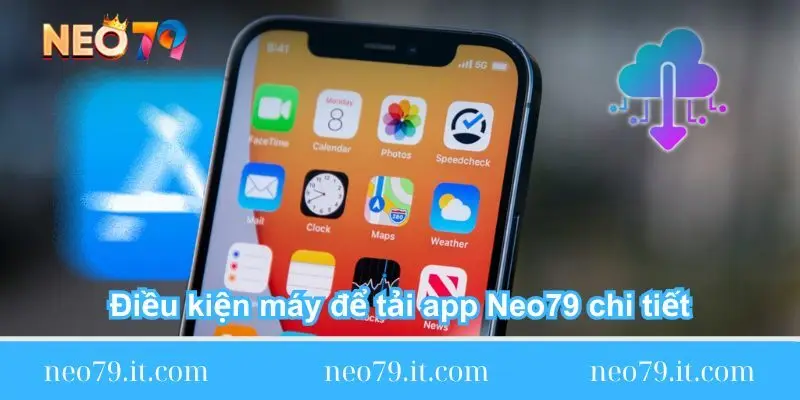 dieu kien may de tai app neo79 chi tiet dieu-kien-may-de-tai-app-neo79-chi-tiet