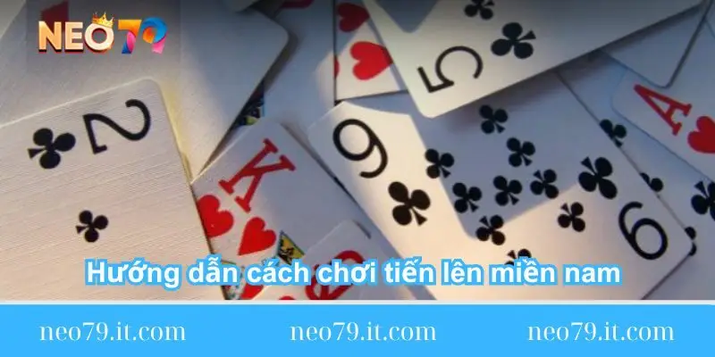 huong dan cach choi tien len mien nam tu a z huong-dan-cach-choi-tien-len-mien-nam-tu-a-z