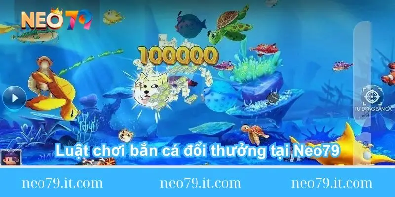 luat choi ban ca doi thuong tai neo79 luat-choi-ban-ca-doi-thuong-tai-neo79