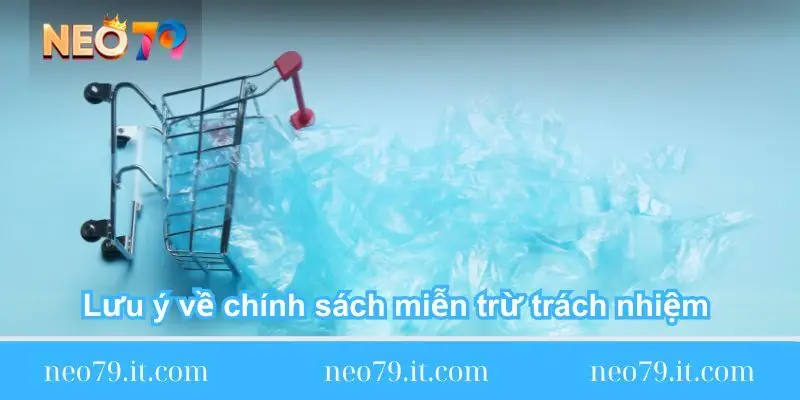 luu y ve chinh sach mien tru trach nhiem neo79 luu y ve chinh sach mien tru trach nhiem neo79