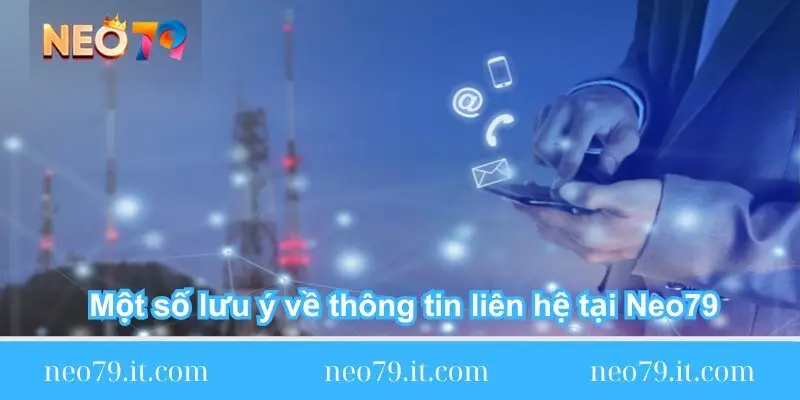 mot so luu y ve thong tin lien he tai neo79 mot so luu y ve thong tin lien he tai neo79