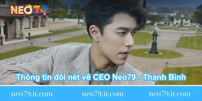 Thông tin đôi nét về CEO Neo79 - Thanh Bình
